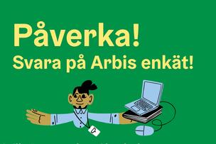 Bild med text Påverka! Svara på Arbis enkät! Och en teknad bild av en ung man med den dator.