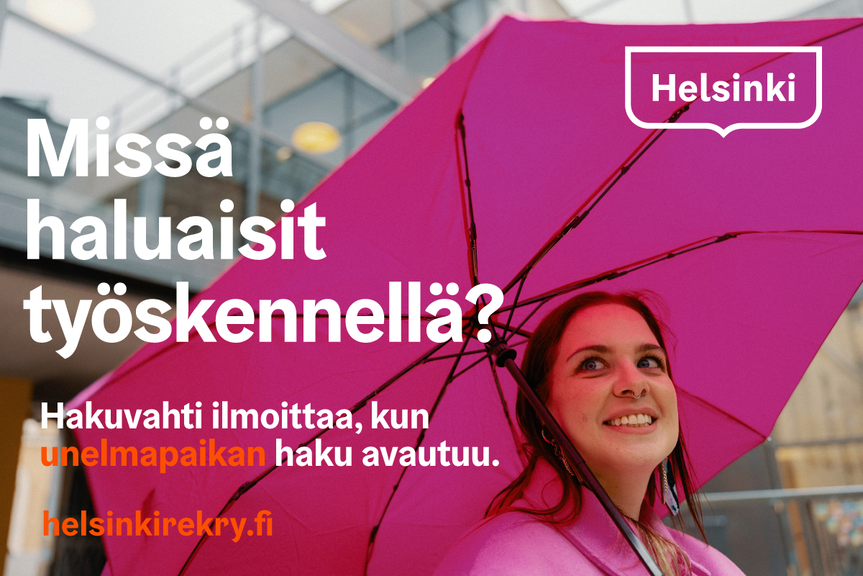 Missä haluaisit työskennellä? Hakuvahti ilmoittaa, kun unelmapaikan haku avautuu.