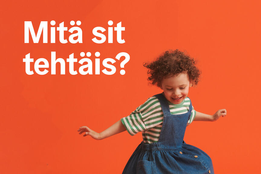 Lapsi oranssin taustan edessä ja teksti "Mitä sit tehtäis?"