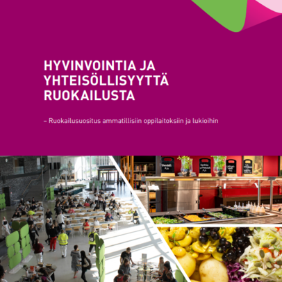 HYVINVOINTIA JA YHTEISÖLLISYYTTÄ RUOKAILUSTA – Ruokailusuositus ammatillisiin oppilaitoksiin ja lukioihin