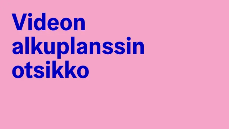 Videon alkuplanssi, jossa otsikko tasattu vasemmalle. 